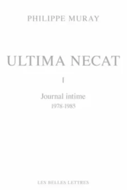 Ultima necat. Journal intime Tome 1, 1978-1985, Philippe Muray