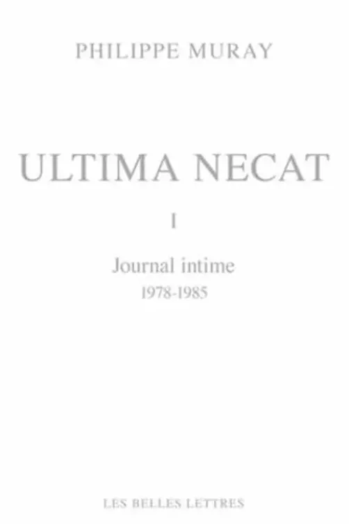 Ultima necat. Journal intime Tome 1, 1978-1985, Philippe Muray