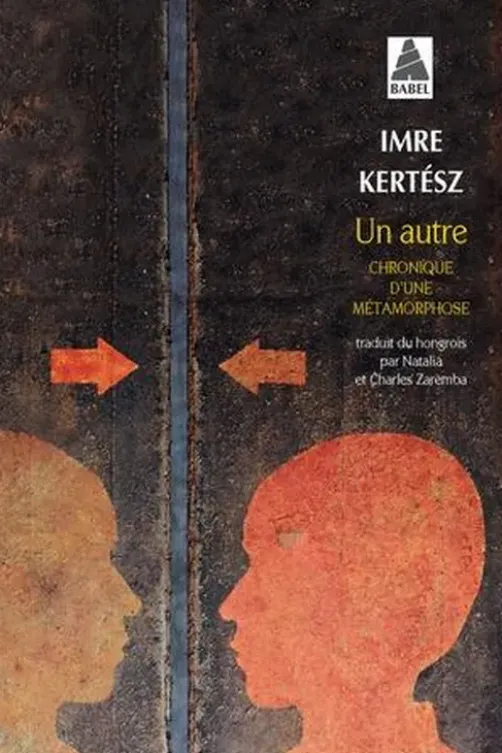 Un autre. Chronique d'une métamorphose, Imre Kertész
