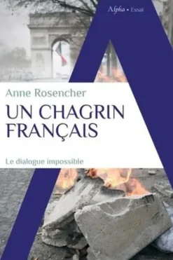Un chagrin français. "Populisme", "progressisme", "vivre-ensemble", ces mots qui nous enferment, Anne Rosencher