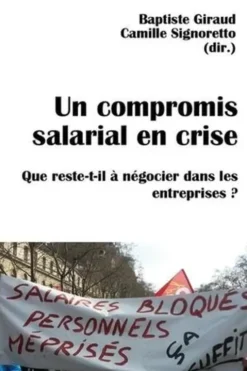 Un compromis salarial en crise. Que reste-t-il à négocier dans les entreprises ?, Baptiste Giraud