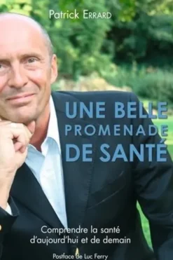 Une belle promenade de santé. Comprendre la santé d'aujourd'hui et de demain, Patrick Errard