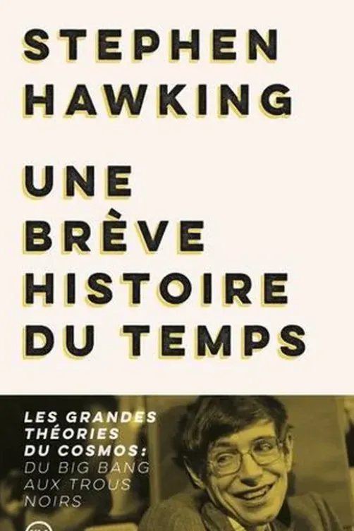 Une brève histoire du temps. Les grandes théories du cosmos : du big bang aux trous noirs, Stephen Hawking