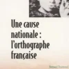 Une cause nationale : l'orthographe française, Bernard Traimond