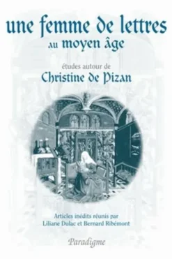 Une femme de lettres au Moyen Age. Etudes autour de Christine de Pizan, Liliane Dulac