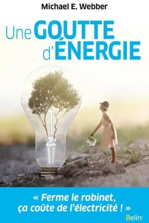 Une goutte d'énergie. Pour un monde durable et prospère, Michael E. Webber