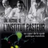 Une histoire de l'Institut Pasteur. Au coeur de la santé publique mondiale, Marie-Hélène Marchand