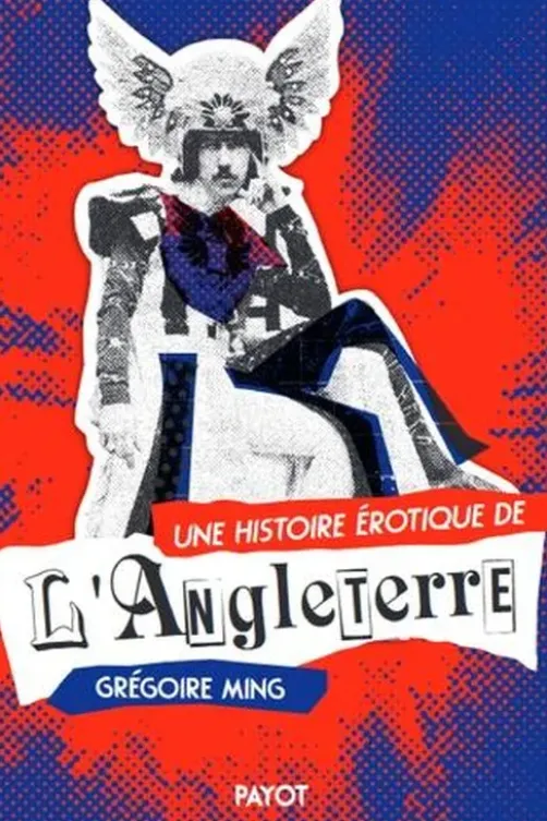 Une histoire érotique de l'Angleterre. Deux siècles de désirs et de libertés, Grégoire Ming