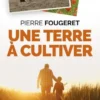 Une terre à cultiver. La promesse d'une agriculture nouvelle, Pierre Fougeret