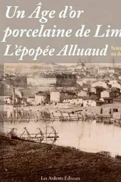 Un âge d'or de la porcelaine de Limoges. L'épopée Alluaud, Thomas Hirat