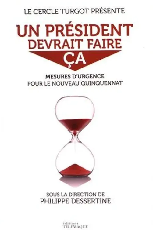 Un président devrait faire ça. Mesures d'urgence pour le nouveau quinquennat, Philippe Dessertine