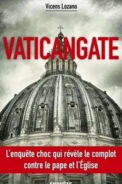 Vaticangate. Le complot ultraconservateur contre le Pape François et la manipulation du prochain conclave, Edition actualisée, Vicens Lozano