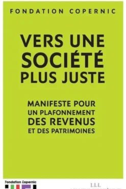 Vers une société plus juste. Manifeste pour un plafonnement des revenus et des patrimoines, Fondation Copernic