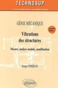 Vibrations des structures, génie mécanique. Mesure, analyse modale, modélisation, 2e édition, Georges Vénizélos