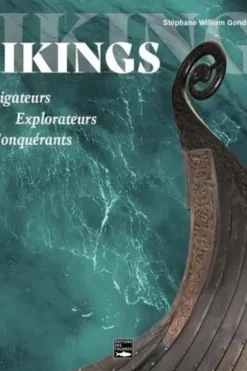 Vikings. Navigateurs, explorateurs, conquérants, Stéphane-William Gondoin