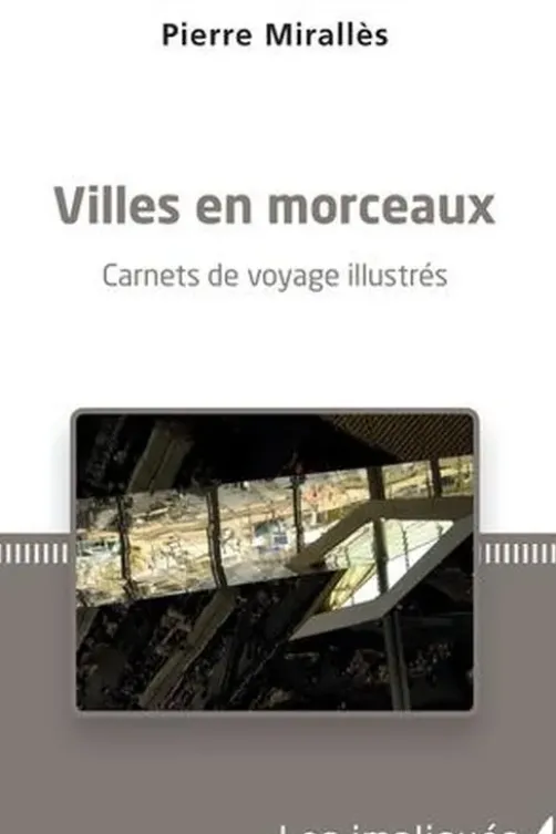 Villes en morceaux. Carnets de voyage illustrés, Pierre Mirallès