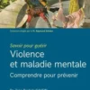 Violence et maladie mentale. Comprendre pour prévenir, Jean-Baptiste Causin