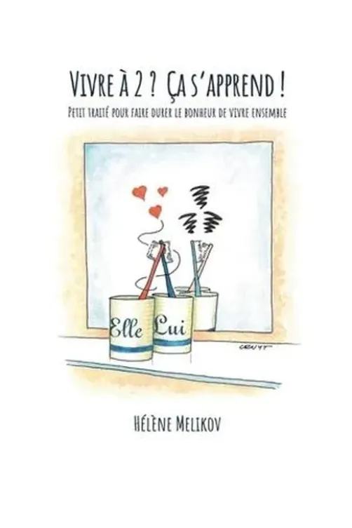 Vivre à 2 ? Ca s'apprend ! Petit traité pour faire durer le bonheur de vivre ensemble, HELENE MELIKOV