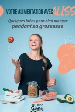 Votre alimentation avec Aliss. Tome 2, Des idées pour bien manger pendant sa grossesse, Alice Lévêque