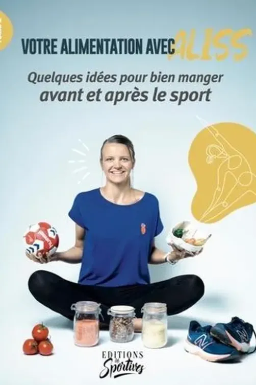 Votre alimentation avec Aliss. Tome 1, Quelques idées pour bien manger avant et après le sport, Alice Lévêque