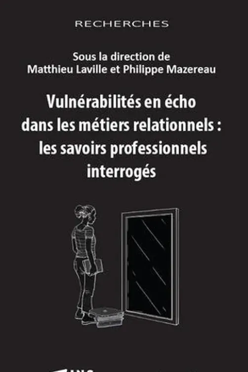 Vulnérabilités en écho dans les métiers relationnels : les savoirs professionnels interrogés, Matthieu Laville