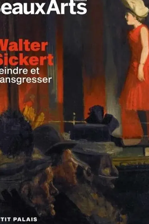 Walter Sickert, Peindre et transgresser. Au Petit Palais, Beaux Arts Editions