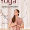 Yoga. Comment il a changé ma vie et pourrait changer la vôtre, Alice Gras