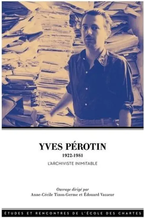 Yves Pérotin (1922-1981). L'archiviste inimitable, Anne-Cécile Tizon-Germe